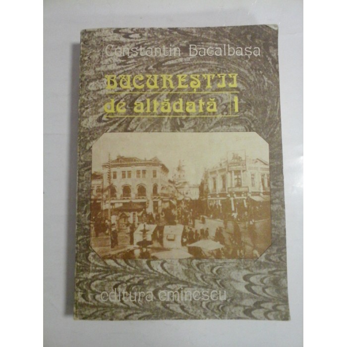 BUCURESTII  de altadata  vol.I (1871-1877)  -  CONSTANTIN  BACALBASA